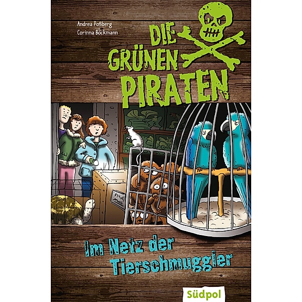 Die Grünen Piraten - Im Netz der Tierschmuggler / Die Grünen Piraten, Andrea Poßberg, Corinna Böckmann