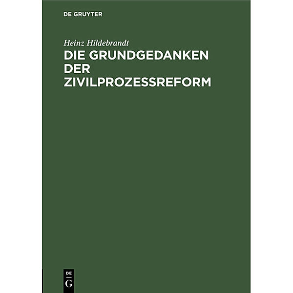 Die Grundgedanken der Zivilprozessreform, Heinz Hildebrandt