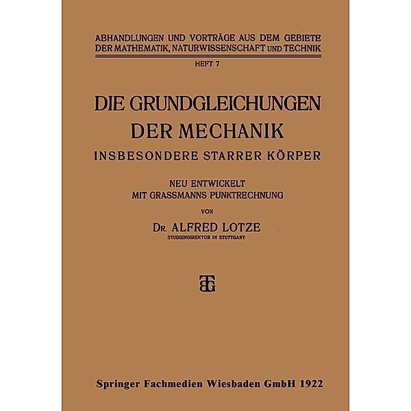 Die Grundgleichungen der Mechanik / Abhandlungen und Vorträge aus dem Gebiete der Mathematik, Naturwissenschaft und Technik Bd.7, Alfred Lotze