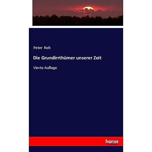 Die Grundirrthümer unserer Zeit, Peter Roh