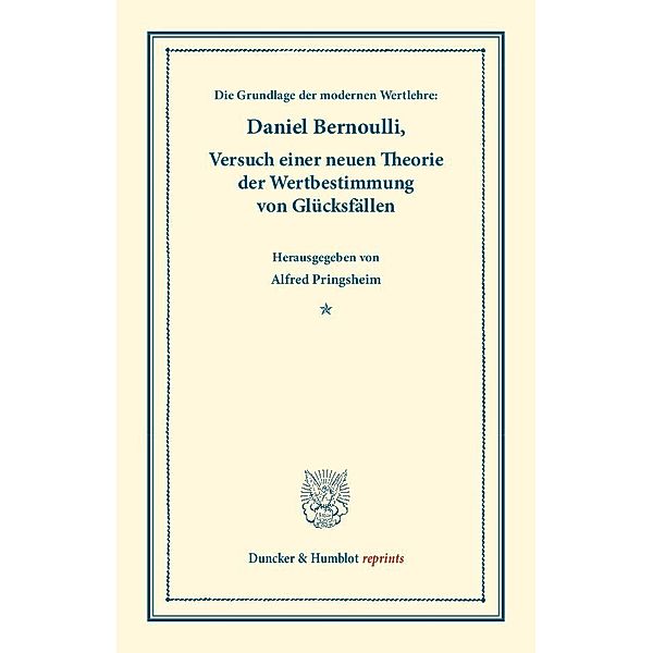 Die Grundlage der modernen Wertlehre: Versuch einer neuen Theorie der Wertbestimmung von Glücksfällen., Daniel Bernoulli