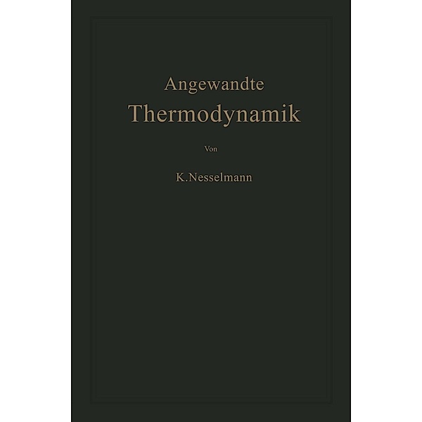 Die Grundlagen der Angewandten Thermodynamik, Kurt Nesselmann