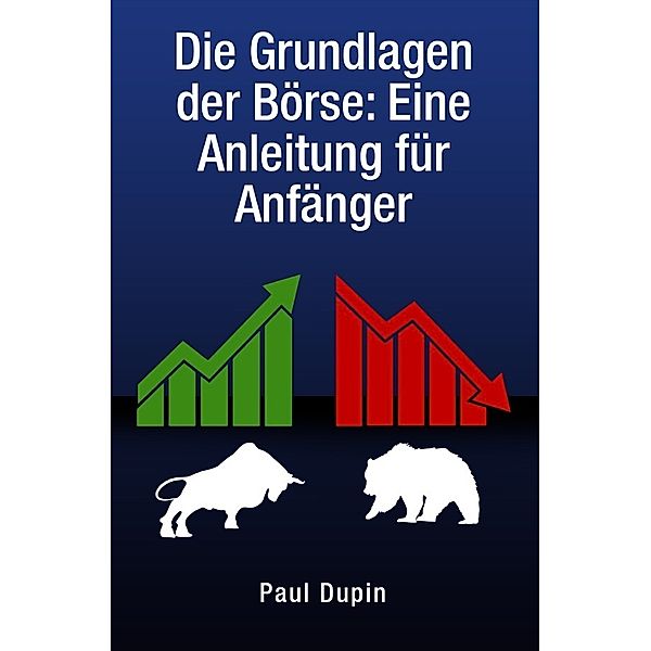 Die Grundlagen der Börse:, Paul Dupin