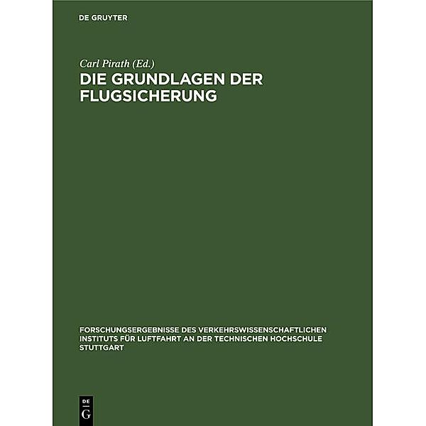 Die Grundlagen der Flugsicherung / Forschungsergebnisse des Verkehrswissenschaftlichen Instituts für Luftfahrt an der technischen Hochschule Stuttgart Bd.6