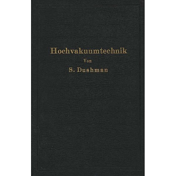 Die Grundlagen der Hochvakuumtechnik, Saul Dushman, R. G. Berthold, E. Reimann