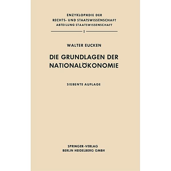 Die Grundlagen der Nationalökonomie / Enzyklopädie der Rechts- und Staatswissenschaft, Walter Eucken