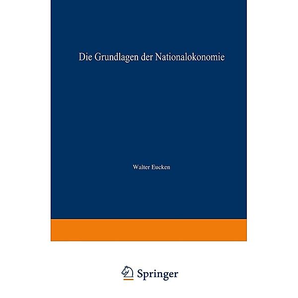 Die Grundlagen der Nationalökonomie / Enzyklopädie der Rechts- und Staatswissenschaft, Walter Eucken