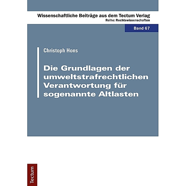 Die Grundlagen der umweltstrafrechtlichen Verantwortung für sogenannte Altlasten / Wissenschaftliche Beiträge aus dem Tectum-Verlag Bd.67, Christoph Hons