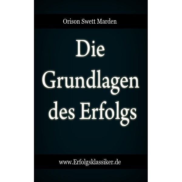 Die Grundlagen des Erfolgs, Orison Swett Marden