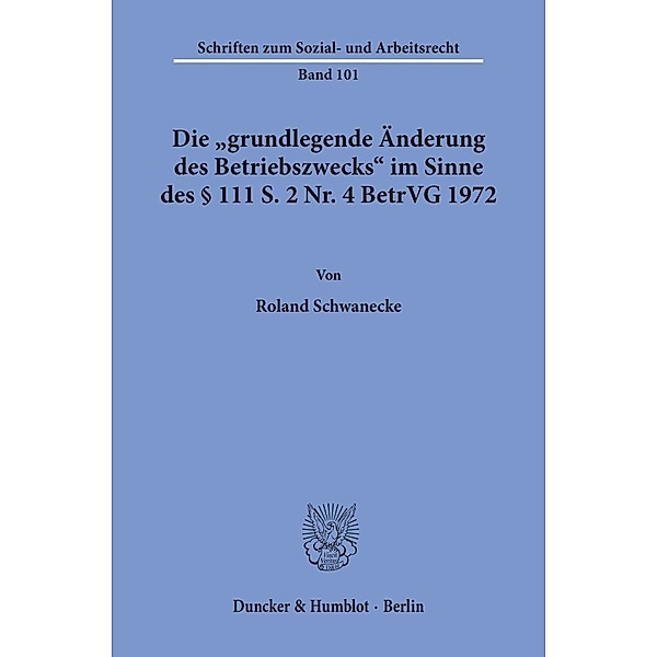 Die »grundlegende Änderung des Betriebszwecks« im Sinne des    111 S. 2 Nr. 4 BetrVG 1972., Roland Schwanecke