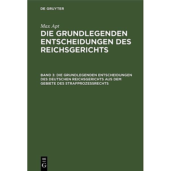 Die grundlegenden Entscheidungen des deutschen Reichsgerichts aus dem Gebiete des Strafprozeßrechts