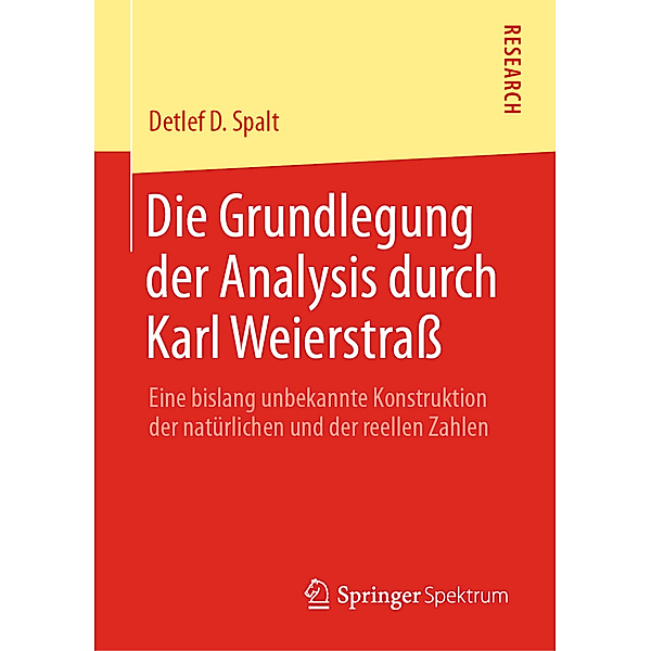 Die Grundlegung der Analysis durch Karl Weierstrass, Detlef D. Spalt
