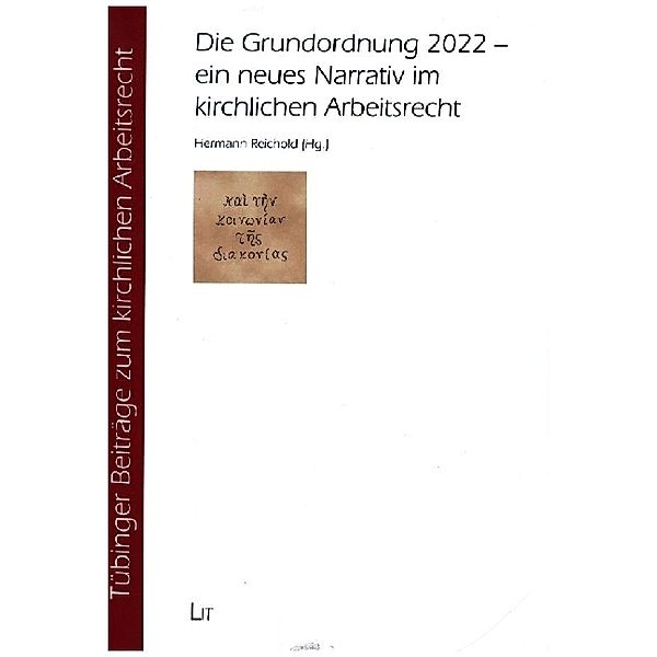 Die Grundordnung 2022 - ein neues Narrativ im kirchlichen Arbeitsrecht / Tübinger Beiträge zum kirchlichen Arbeitsrecht Bd.11