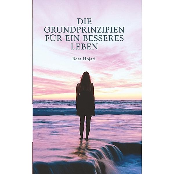 Die Grundprinzipien für ein besseres Leben, Reza Hojati