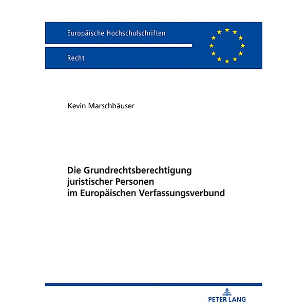 Die Grundrechtsberechtigung juristischer Personen im Europäischen Verfassungsverbund, Kevin Marschhäuser