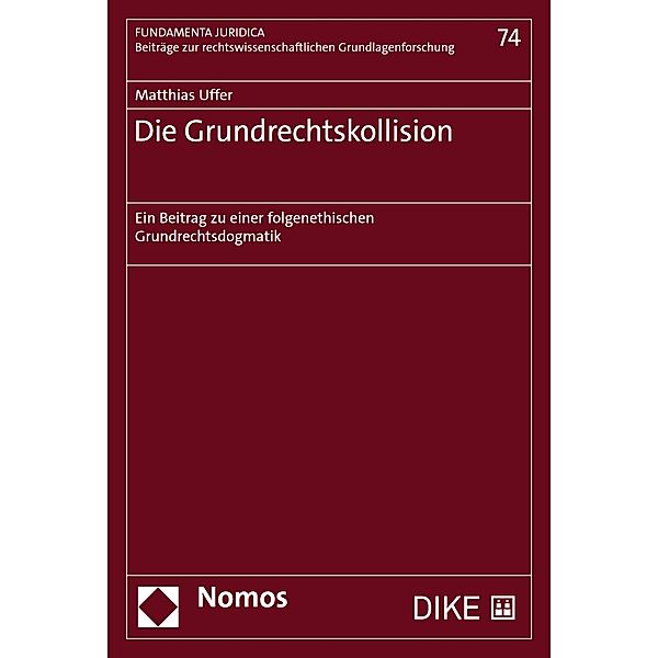 Die Grundrechtskollision / Fundamenta Juridica. Beiträge zur rechtswissenschaftlichen Grundlagenforschung Bd.74, Matthias Uffer