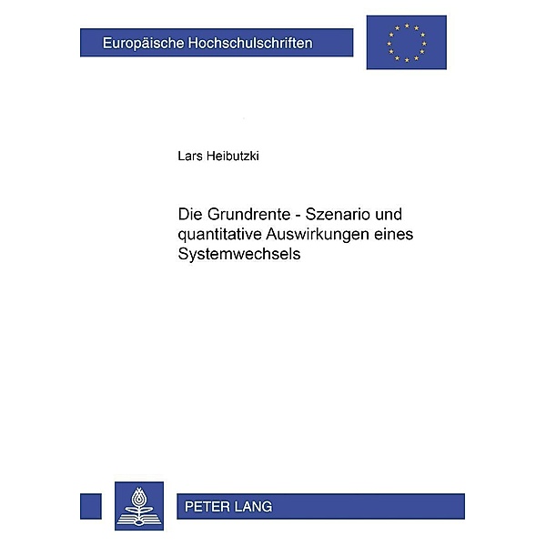 Die Grundrente - Szenario und quantitative Auswirkungen eines Systemwechsels, Lars Heibutzki