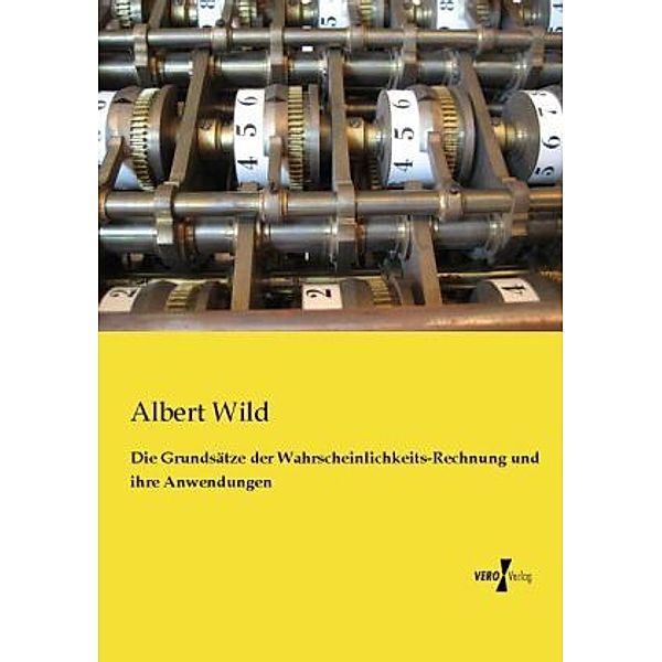 Die Grundsätze der Wahrscheinlichkeits-Rechnung und ihre Anwendungen, Albert Wild