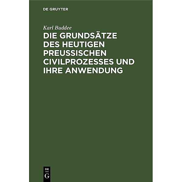 Die Grundsätze des heutigen preußischen Civilprozesses und ihre Anwendung, Karl Buddee