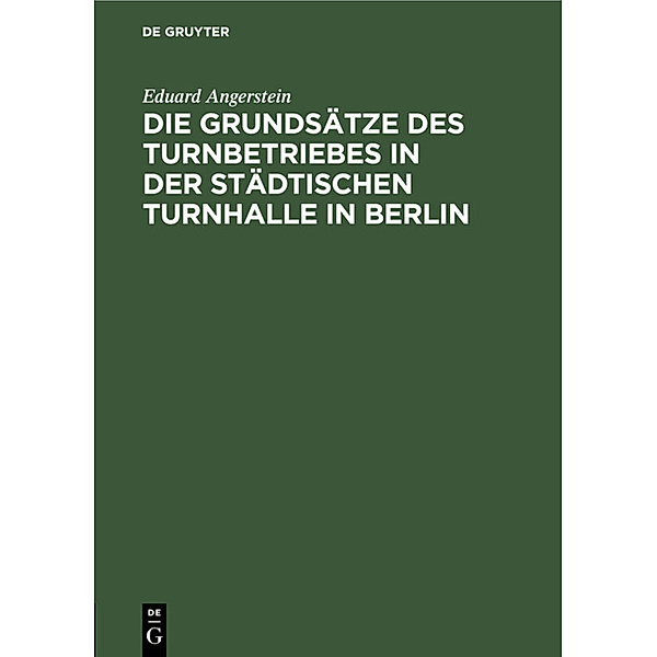 Die Grundsätze des Turnbetriebes in der städtischen Turnhalle in Berlin, Eduard Angerstein