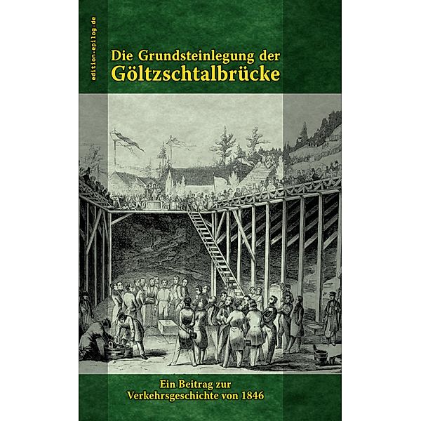 Die Grundsteinlegung der Göltzschtalbrücke / edition.epilog.de Bd.9.009