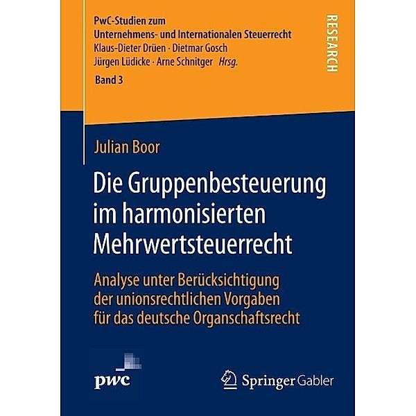 Die Gruppenbesteuerung im harmonisierten Mehrwertsteuerrecht / PwC-Studien zum Unternehmens- und Internationalen Steuerrecht Bd.3, Julian Boor