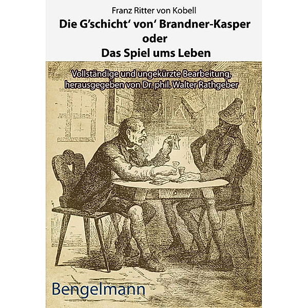 Die G'schicht' von' Brandner-Kasper oder Das Spiel ums Leben.Mit Reproduktionen aller vier Original-Holzstiche von Ferdinand Barth (1842 -92) zum Brandner Kasper aus d. Fliegenden Blättern 1871, Franz von Kobell