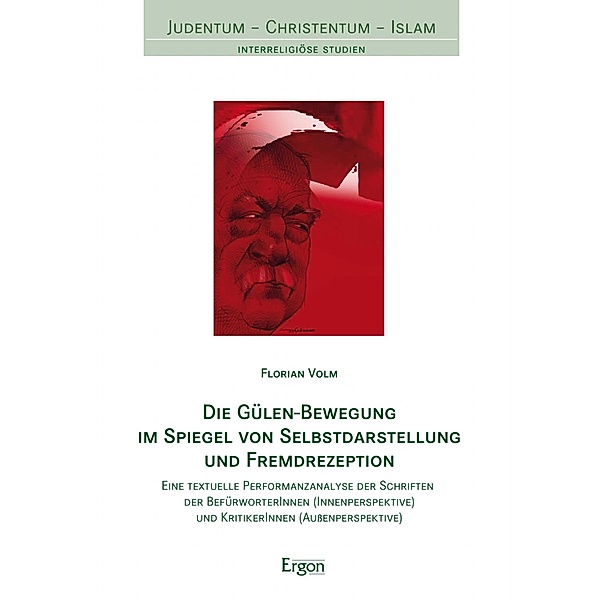 Die Gülen-Bewegung im Spiegel von Selbstdarstellung und Fremdrezeption / Judentum - Christentum - Islam Bd.17, Florian Volm