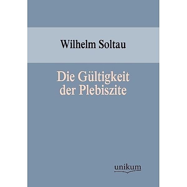 Die Gültigkeit der Plebiszite, Wilhelm Soltau