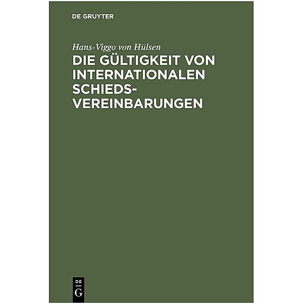 Die Gültigkeit von Internationalen Schiedsvereinbarungen, Hans-Viggo von Hülsen