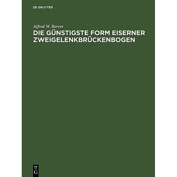 Die günstigste Form eiserner Zweigelenkbrückenbogen, Alfred W. Berrer