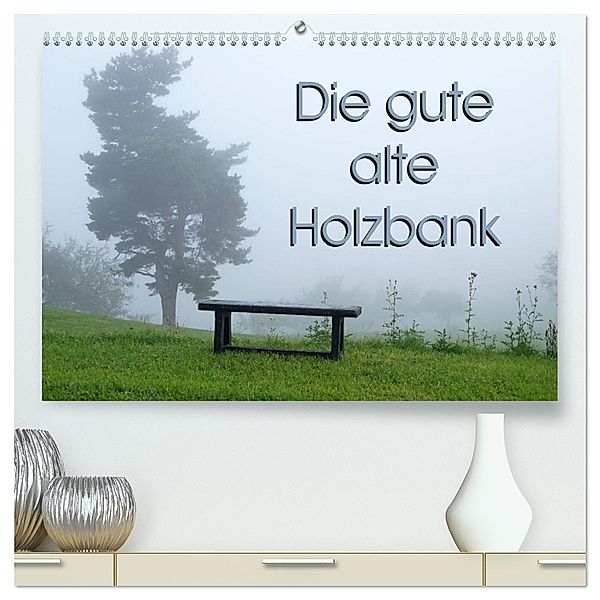 Die gute alte Holzbank hochwertiger Premium Wandkalender 2024 DIN A2 quer,  Kunstdruck in Hochglanz - Kalender bestellen
