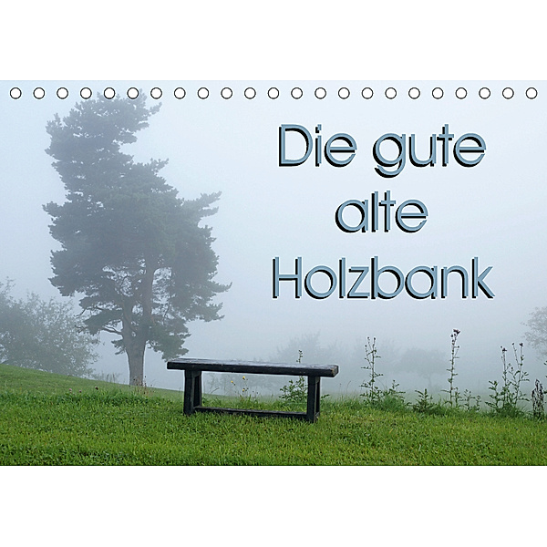 Die gute alte Holzbank (Tischkalender 2019 DIN A5 quer), Flori0