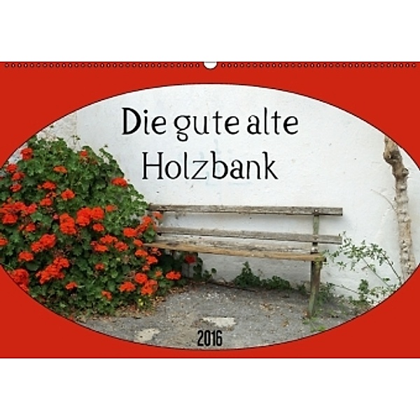 Die gute alte Holzbank (Wandkalender 2016 DIN A2 quer), Flori0