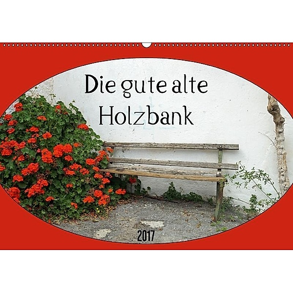 Die gute alte Holzbank (Wandkalender 2017 DIN A2 quer), Flori0