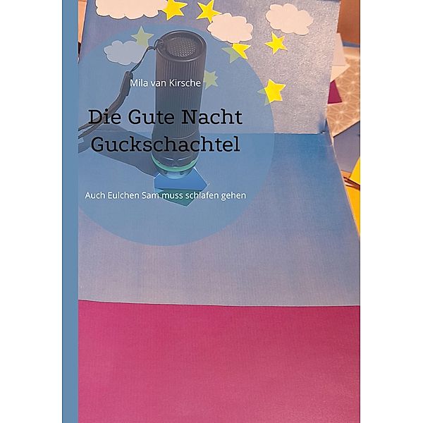 Die Gute Nacht Guckschachtel, Mila van Kirsche