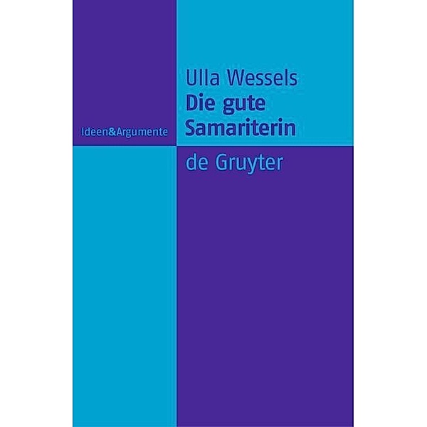 Die gute Samariterin / Ideen & Argumente, Ulla Wessels