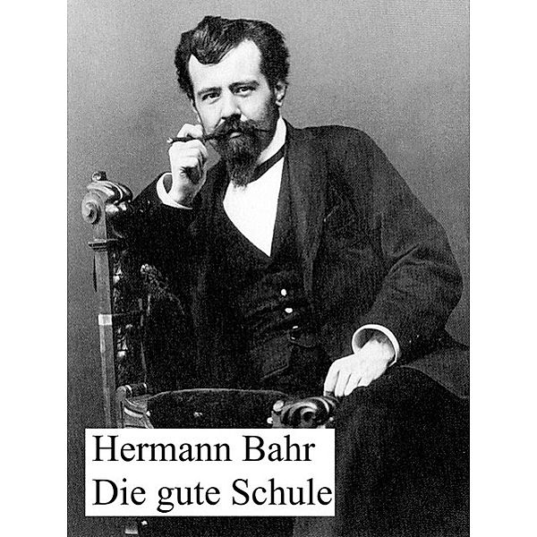 Die gute Schule, Hermann Bahr