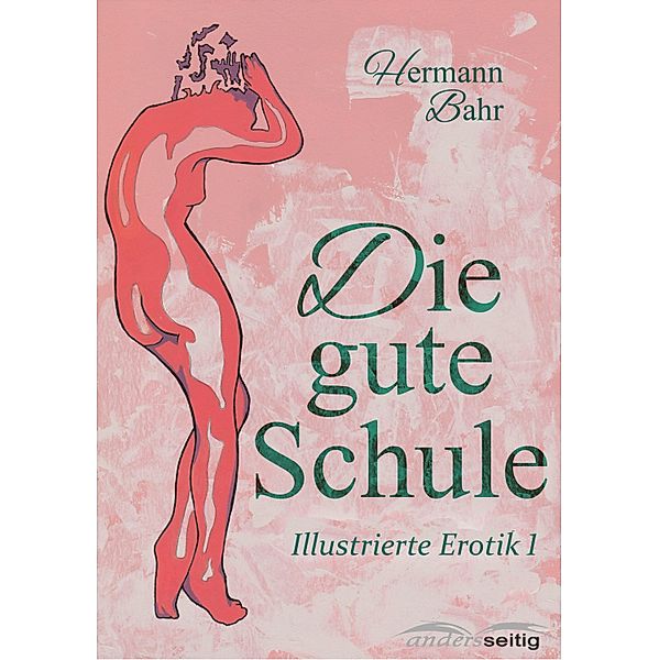 Die gute Schule / Illustrierte Erotik, Hermann Bahr