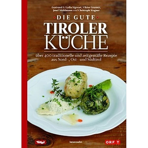 Die gute Tiroler Küche, Gertraud Sigwart, Lydia Sigwart, Josef Mühlmann, Viktor Grunser, Christoph Wagner