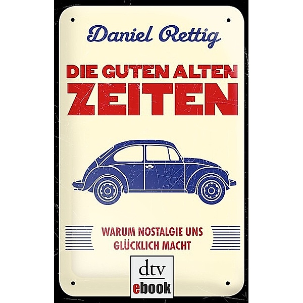 Die guten alten Zeiten / dtv- premium, Daniel Rettig
