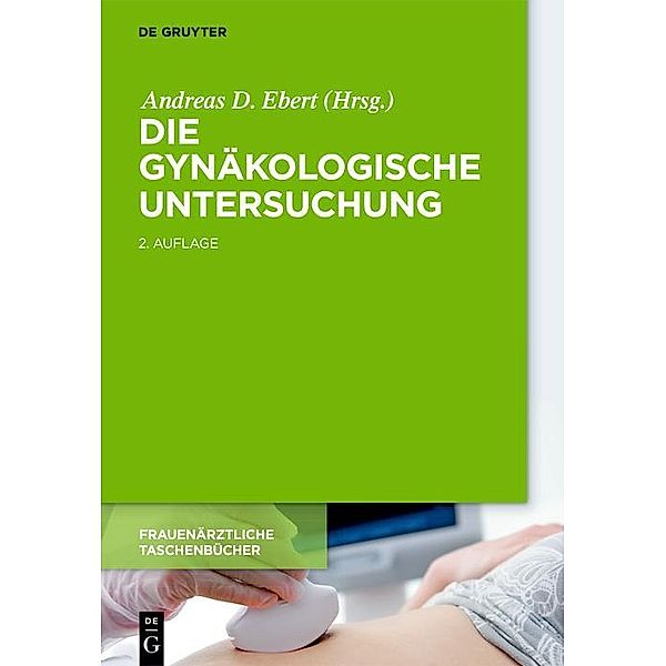 Die gynäkologische Untersuchung / Frauenärztliche Taschenbücher