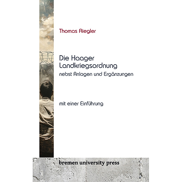 Die Haager Landkriegsordnung nebst Anlagen und Ergänzungen, Thomas Riegler