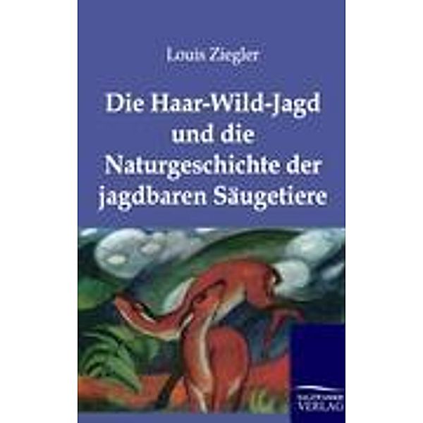 Die Haar-Wild-Jagd und die Naturgeschichte der jagdbaren Säugetiere, Louis Ziegler