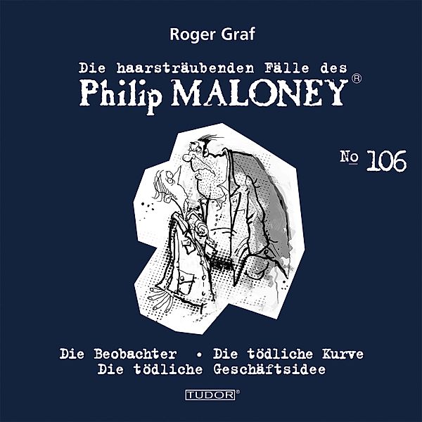 Die haarsträubenden Fälle des Philip Maloney - 106 - Die haarsträubenden Fälle des Philip Maloney, No.106, Roger Graf