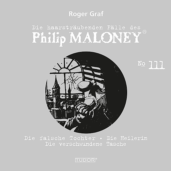 Die haarsträubenden Fälle des Philip Maloney - 111 - Die haarsträubenden Fälle des Philip Maloney, No.111, Roger Graf