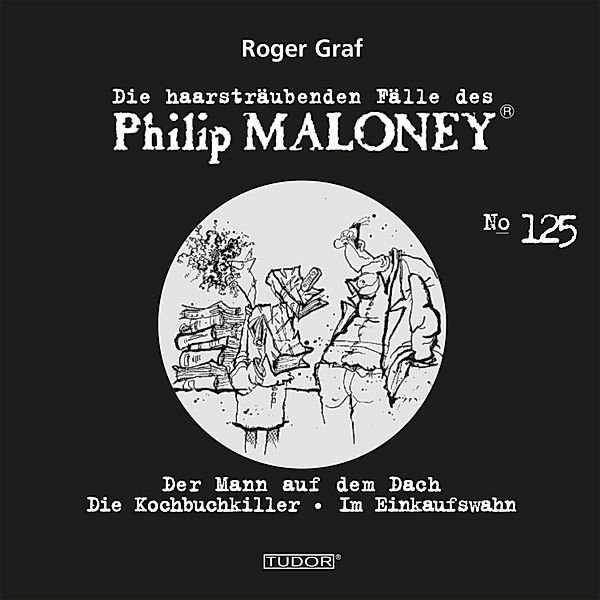 Die haarsträubenden Fälle des Philip Maloney - 125 - Die haarsträubenden Fälle des Philip Maloney, No.125, Roger Graf