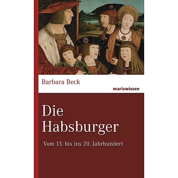 Die Habsburger / marixwissen, Barbara Beck