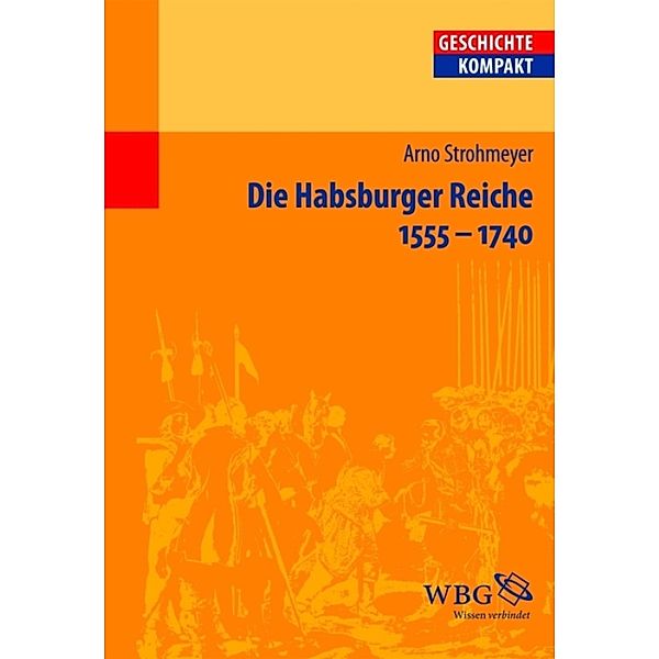 Die Habsburger Reiche 1555-1740 / Geschichte kompakt, Arno Strohmeyer