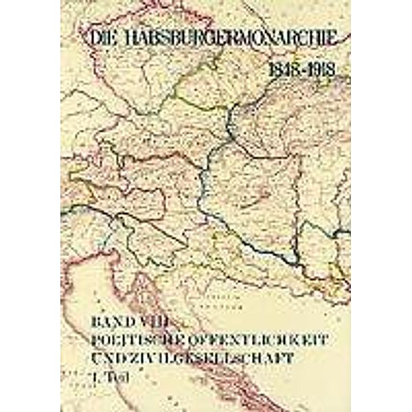 Die Habsburgermonarchie 1848-1918 Band VIII/1: Politische Öf